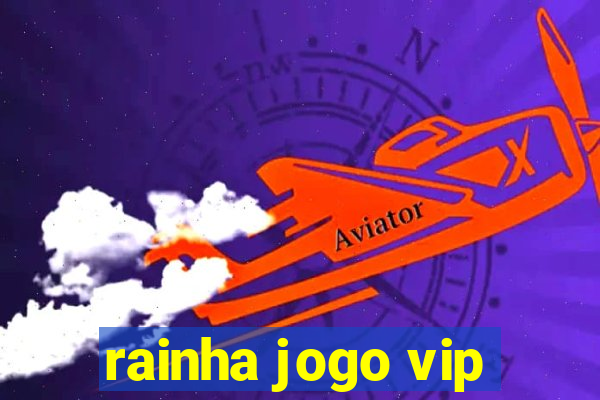 rainha jogo vip